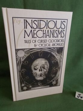 Book cover of INSIDIOUS MECHANISMS Tales of Cursed Clockwork & Cyclical Anomalies LTD ED